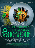 Mediterranean Pescatarian Cookbook: 2 Books in 1: Delicious and Easy Recipes to a Healthy Lifestyle. Enjoy Your Favorite Food, Weight Loss and Start Feeling Better.