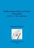 Mediterranean Pottery in Wessex Households (13th to 17th Centuries)