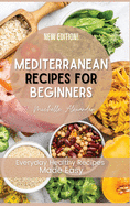 Mediterranean Recipes for Beginners: Everyday Healthy Recipes Made Easy
