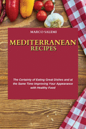 Mediterranean Recipes: The Certainty of Eating Great Dishes and at the Same Time Improving Your Appearance with Healthy Food