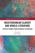 Mediterranean Slavery and World Literature: Captivity Genres from Cervantes to Rousseau