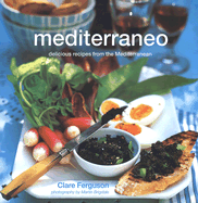 Mediterraneo: Delicious Recipes from the Mediterranean - Ferguson, Clare, and Brigdale, Martin (Photographer)