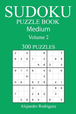 Medium 300 Sudoku Puzzle Book: Volume 2 - Rodriguez, Alejandro