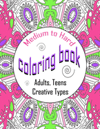 Medium To Hard Coloring Book Adults, Teens, Creative Types: One Sided Large Colouring Sheets, Calming Designs For Hours Of Relaxation
