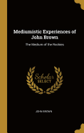 Mediumistic Experiences of John Brown: The Medium of the Rockies