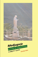 Medjugorje concise & comprehensive: a pilgrim?s guide