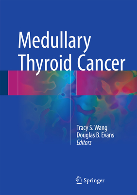 Medullary Thyroid Cancer - Wang, Tracy S (Editor), and Evans, Douglas B (Editor)