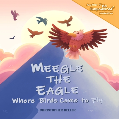 Meegle The Eagle: Where Birds Come to Fly - Robertson, Mario Curtis, and Keller, Christopher