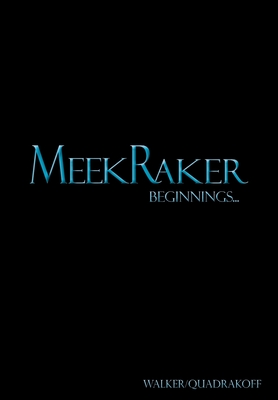 MeekRaker Beginnings... - Walker, J Bartholomew, and Quadrakoff, Emma B