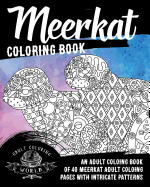 Meerkat Coloring Book: An Adult Coloring Book of 40 Meerkat Adult Coloring Pages with Intricate Patterns