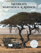 Meerkats, Warthogs, and Rhinos: Seventy Glorious Days on Safari