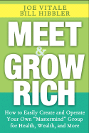 Meet and Grow Rich: How to Easily Create and Operate Your Own "mastermind" Group for Health, Wealth, and More