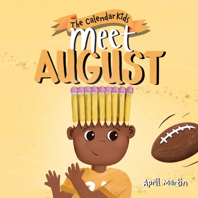 Meet August: a children's book that celebrates end of summer traditions, friendship, and getting ready for a new school year - Martin, April