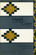 Meet Cree: a Guide to the Language: Second Edition
