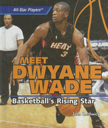 Meet Dwyane Wade: Basketball's Rising Star - Smithwick, John