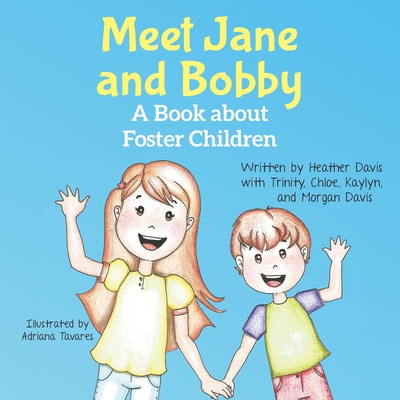 Meet Jane and Bobby: A Story About Foster Children - Davis, Trinity, and Davis, Chloe, and Davis, Kaylyn