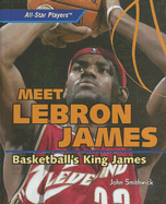 Meet Lebron James: Basketball's King James