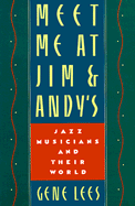Meet Me at Jim & Andy's: Jazz Musicians and Their World - Lees, Gene, Ms.