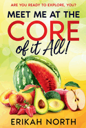 Meet Me At The Core Of It All: Living In, On and For Purpose... Are You?