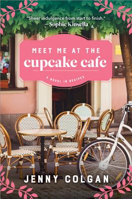 Meet Me at the Cupcake Cafe: A Novel in Recipes - Colgan, Jenny