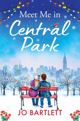 Meet Me In Central Park: A perfect, feel-good, winter romance from TOP 10 BESTSELLER Jo Bartlett - Jo Bartlett