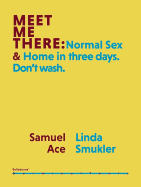 Meet Me There: Normal Sex & Home in Three Days. Don't Wash.