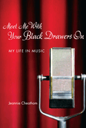 Meet Me with Your Black Drawers on: My Life in Music