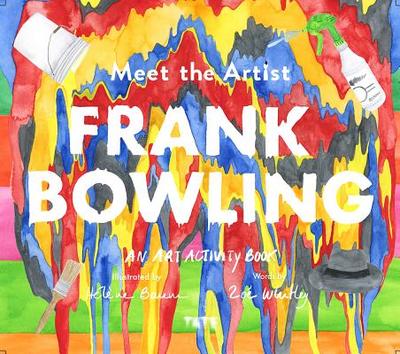 Meet the Artist: Frank Bowling: An Art Activity Book - Whitley, Zoe
