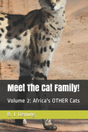 Meet The Cat Family!: Volume 2: Africa's OTHER Cats