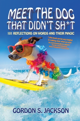 Meet the Dog that Didn't Sh*t: 101 Reflections on Words and Their Magic - Jackson, Gordon S