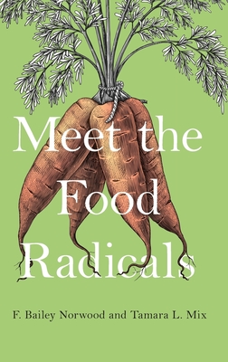 Meet the Food Radicals - Norwood, F Bailey, and Mix, Tamara L