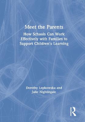 Meet the Parents: How Schools Can Work Effectively with Families to Support Children's Learning - Lepkowska, Dorothy, and Nightingale, Julie