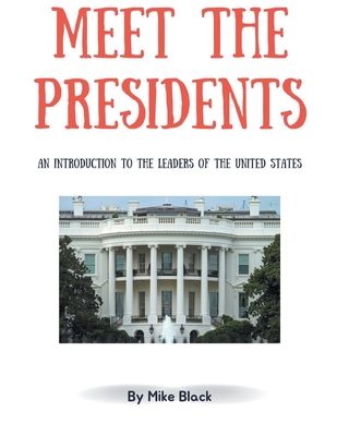 Meet the Presidents: An Introduction to the Leaders of the United States - Black, Mike