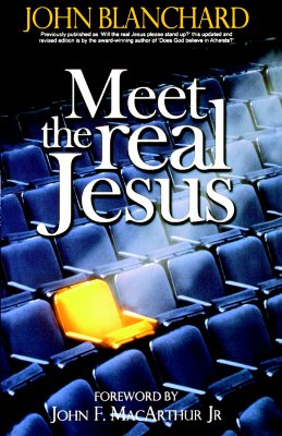 Meet the Real Jesus - Blanchard, John, and MacArthur, John F, Dr., Jr. (Foreword by)