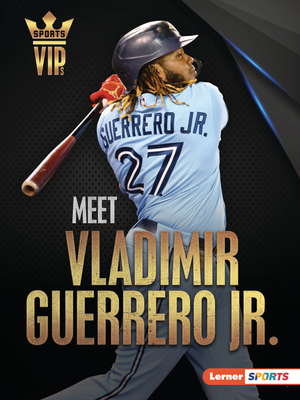 Meet Vladimir Guerrero Jr.: Toronto Blue Jays Superstar - Stabler, David