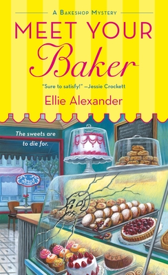 Meet Your Baker: A Bakeshop Mystery - Alexander, Ellie