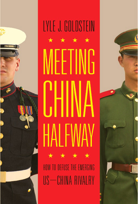 Meeting China Halfway: How to Defuse the Emerging US-China Rivalry - Goldstein, Lyle J