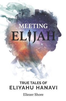 Meeting Elijah: True Tales of Eliyahu Hanavi - Shore, Eliezer