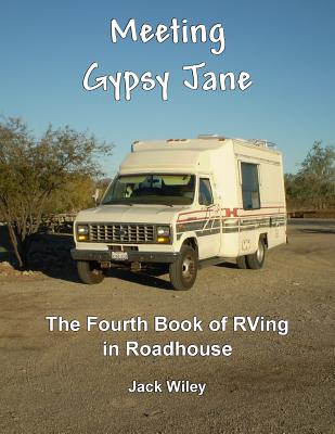 Meeting Gypsy Jane: The Fourth Book of RVing in Roadhouse - Wiley, Jack