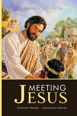 Meeting Jesus: Common People... Uncommon Stories - Blosser, Donald