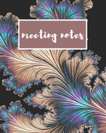 Meeting Notes: Business Meeting Notebook Organizer For Taking Minutes Of Meetings, With Action Items, Attendees And Minutes- Secretary Record Logbook Journal - (8"x11") Black Fractals Cover