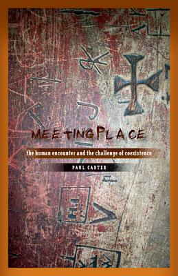 Meeting Place: The Human Encounter and the Challenge of Coexistence - Carter, Paul, Dr.