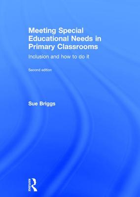 Meeting Special Educational Needs in Primary Classrooms: Inclusion and how to do it - Briggs, Sue