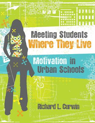 Meeting Students Where They Live: Motivation in Urban Schools - Curwin, Richard L