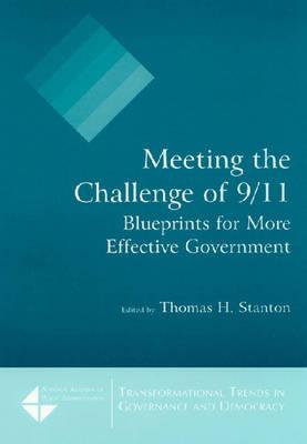 Meeting the Challenge of 9/11: Blueprints for More Effective Government: Blueprints for More Effective Government - Stanton, Thomas H