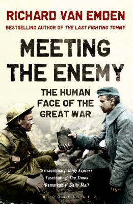 Meeting the Enemy: The Human Face of the Great War - van Emden, Richard