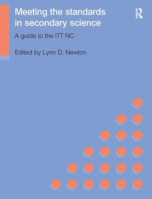 Meeting the Standards in Secondary Science: A Guide to the ITT NC - Newton, Lynn D.