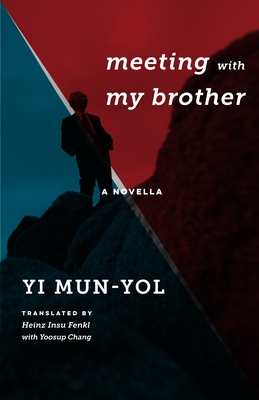 Meeting with My Brother: A Novella - Yi, Mun-Yol, and Fenkl, Heinz (Translated by)