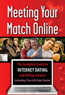 Meeting Your Match Online: The Complete Guide to Internet Dating and Dating Services--Including True Life Date Stories