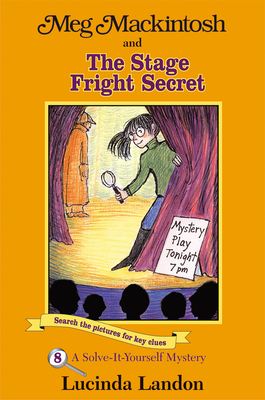 Meg Mackintosh and the Stage Fright Secret: A Solve-It-Yourself Mystery Volume 8 - Landon, Lucinda